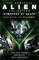 The Complete Alien Collection: Symphony of Death (the Cold Forge, Prototype, Into Charybdis)