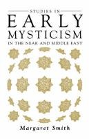 Studies in Early Mysticism in the Near and Middle East