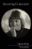 Becoming Iris Murdoch