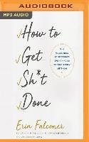 How to Get Sh*t Done: Why Women Need to Stop Doing Everything So They Can Achieve Anything