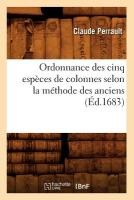 Ordonnance Des Cinq Espèces de Colonnes Selon La Méthode Des Anciens, (Éd.1683)