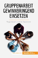 Gruppenarbeit gewinnbringend einsetzen