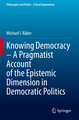 Knowing Democracy - A Pragmatist Account of the Epistemic Dimension in Democratic Politics