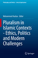 Pluralism in Islamic Contexts - Ethics, Politics and Modern Challenges