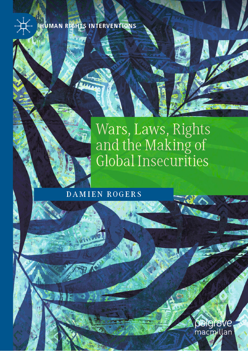 Wars, Laws, Rights and the Making of Global Insecurities