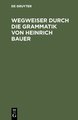 Wegweiser durch die Grammatik von Heinrich Bauer