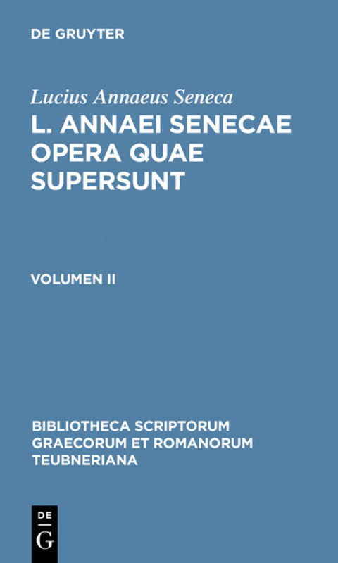 L. Annaei Senecae opera quae supersunt - Lucius Annaeus Seneca: L. Annaei Senecae opera quae supersunt