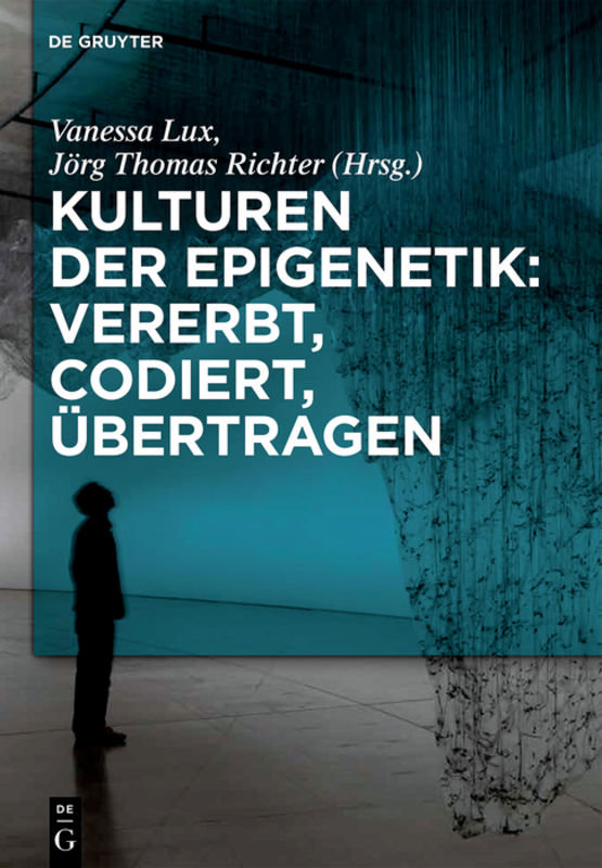 Kulturen der Epigenetik: Vererbt, codiert, übertragen