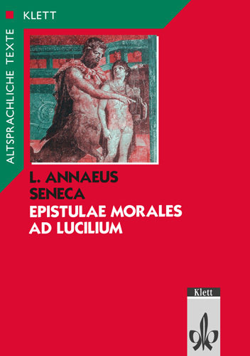 Seneca: Epistulae morales ad Lucilium. Teilausgabe: Textauswahl mit Wort- und Sacherläuterungen - Epistulae morales ad Lucilium