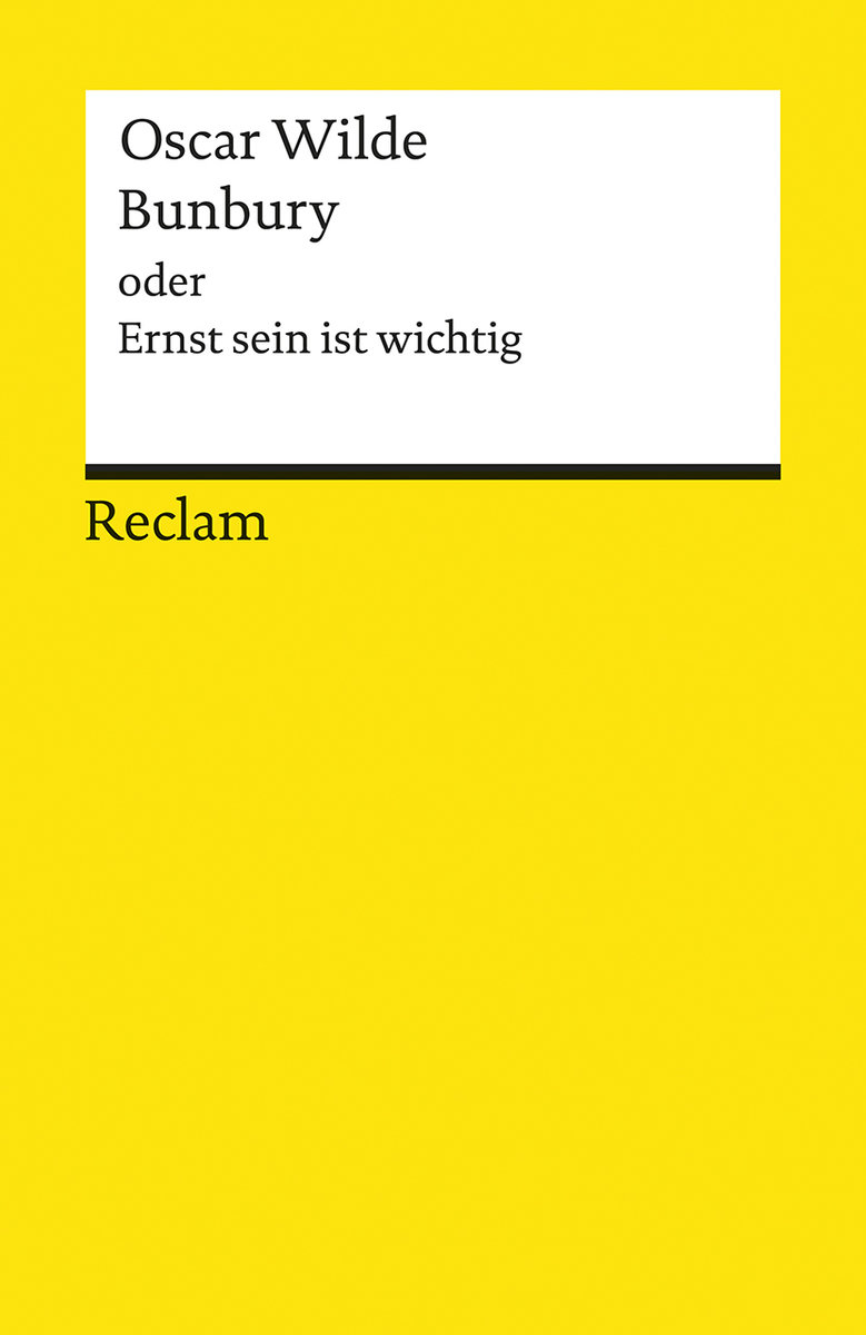 Bunbury oder Ernst sein ist wichtig. Eine triviale Komödie für ernsthafte Leute