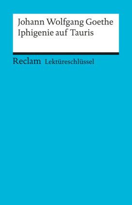 Lektüreschlüssel Johann Wolfgang Goethe 'Iphigenie auf Tauris'