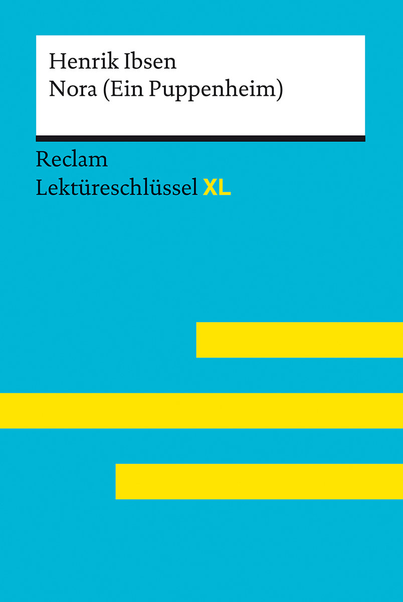 Nora (Ein Puppenheim) von Henrik Ibsen:  Lektüreschlüssel mit Inhaltsangabe, Interpretation, Prüfungsaufgaben mit Lösung