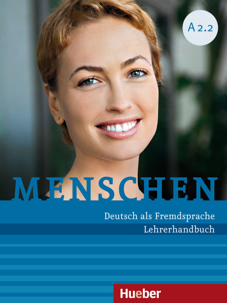 Menschen - Deutsch als Fremdsprache. Menschen A2.2. Lehrerhandbuch - Menschen - Deutsch als Fremdsprache