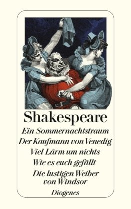 Ein Sommernachtstraum. Der Kaufmann von Venedig. Viel Lärm um nichts. Wie es euch gefällt. Die lustigen Weiber von Winds