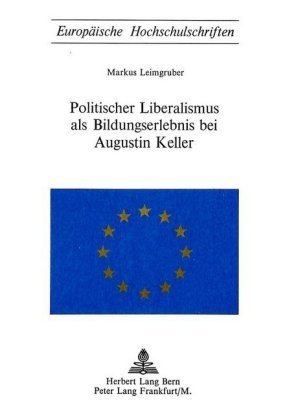 Politischer Liberalismus als Bildungserlebnis bei Augustin Keller