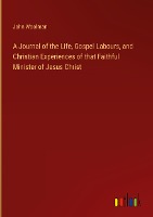 A Journal of the Life, Gospel Labours, and Christian Experiences of that Faithful Minister of Jesus Christ