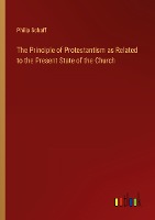 The Principle of Protestantism as Related to the Present State of the Church