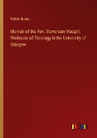 Memoir of the Rev. Stevenson Macgill: Professor of Theology in the University of Glasgow