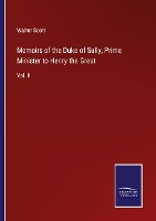 Memoirs of the Duke of Sully, Prime Minister to Henry the Great