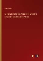 Explorations for the Mission to Umzila's Kingdom, Southeastern Africa