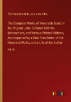 The Complete Works of Venerable Bede: In the Original Latin, Collated With the  Manuscripts, and Various Printed Editions, Accompanied by a New Translation of the  Historical Works, and a Life of the Author