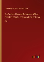 The Works of Samuel Richardson. With a Prefatory Chapter of Biographical Criticism