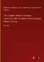 The Complete Works of Nathaniel Hawthorne, with Introductory Notes by Gorge Persons Lathrop