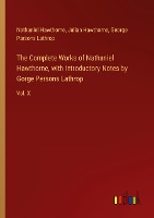 The Complete Works of Nathaniel Hawthorne, with Introductory Notes by Gorge Persons Lathrop