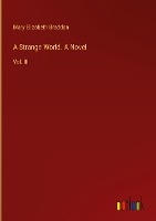 A Strange World. A Novel