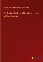 The Poetical Works of William Blake, Lyrical ad Miscellaneous