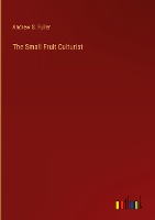 The Small Fruit Culturist