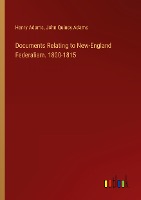 Documents Relating to New-England Federalism. 1800-1815