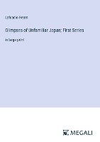 Glimpses of Unfamiliar Japan; First Series