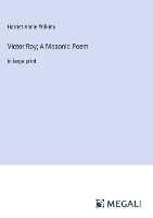 Victor Roy; A Masonic Poem