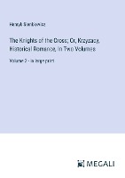 The Knights of the Cross; Or, Krzyzacy, Historical Romance, In Two Volumes