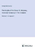 The Knights of the Cross; Or, Krzyzacy, Historical Romance, In Two Volumes