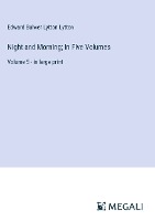 Night and Morning; In Five Volumes