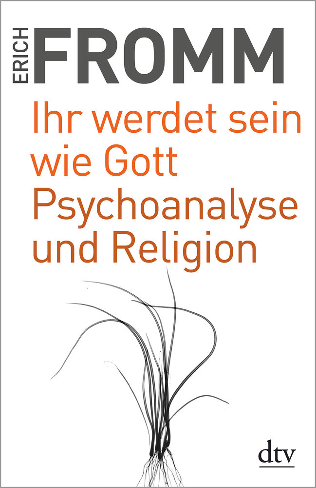 Ihr werdet sein wie Gott. Psychoanalyse und Religion