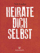 Heirate dich selbst