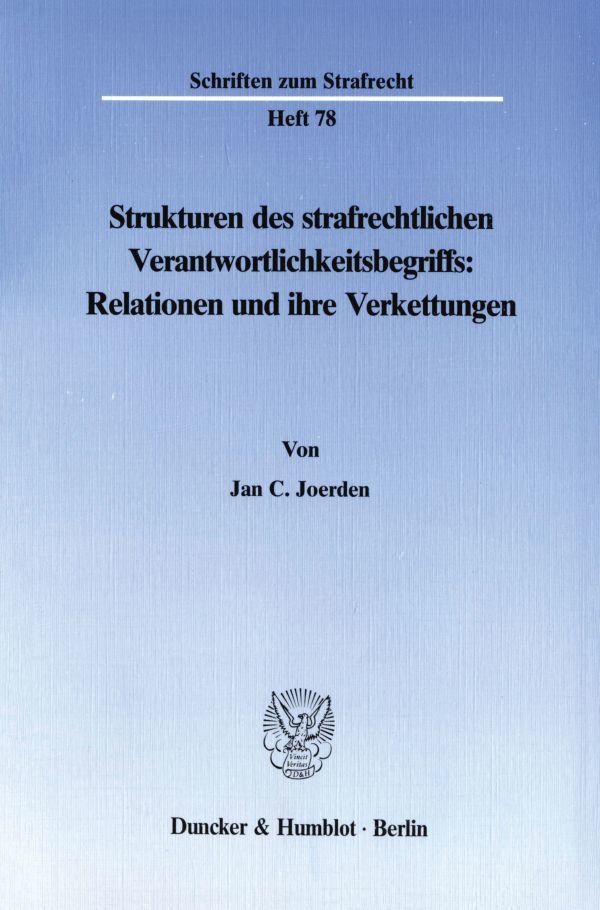 Strukturen des strafrechtlichen Verantwortlichkeitsbegriffs: Relationen und ihre Verkettungen.