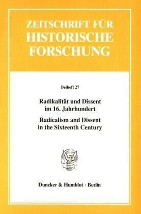 Radikalität und Dissent im 16. Jahrhundert / Radicalism and Dissent in the Sixteenth Century.