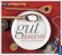 Gut gekocht! Das Grundkochbuch