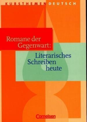 Romane der Gegenwart: Literarisches Schreiben heute