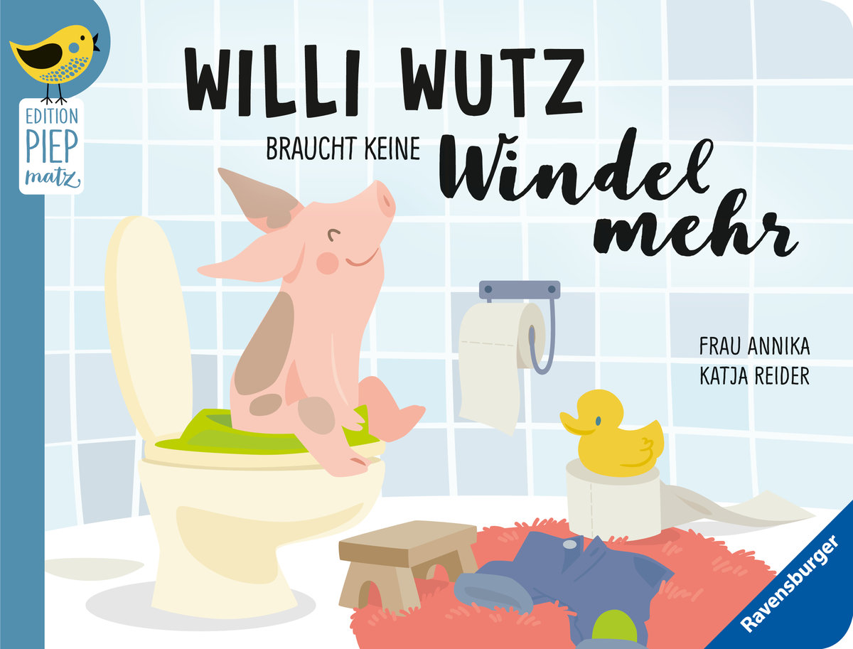 Edition Piepmatz: Willi Wutz braucht keine Windel mehr