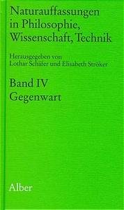 Gegenwart - Naturauffassungen in Philosophie, Wissenschaft, Technik