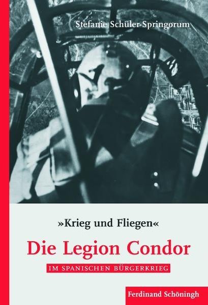 'Krieg und Fliegen'. Die Legion Condor im Spanischen Bürgerkrieg