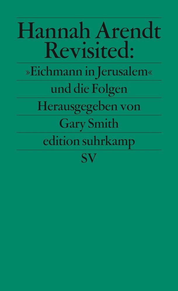 Hannah Arendt Revisited: ¯Eichmann in Jerusalem® und die Folgen