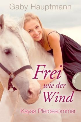 Frei wie der Wind - Kayas Pferdesommer