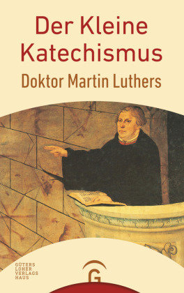 Der kleine Katechismus Doktor Martin Luthers