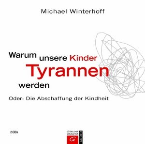 Warum unsere Kinder Tyrannen werden, 4 Audio-CDs